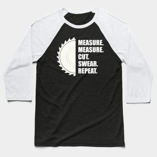 Woodworker - Measure Measure Cut Repeat Baseball T-Shirt